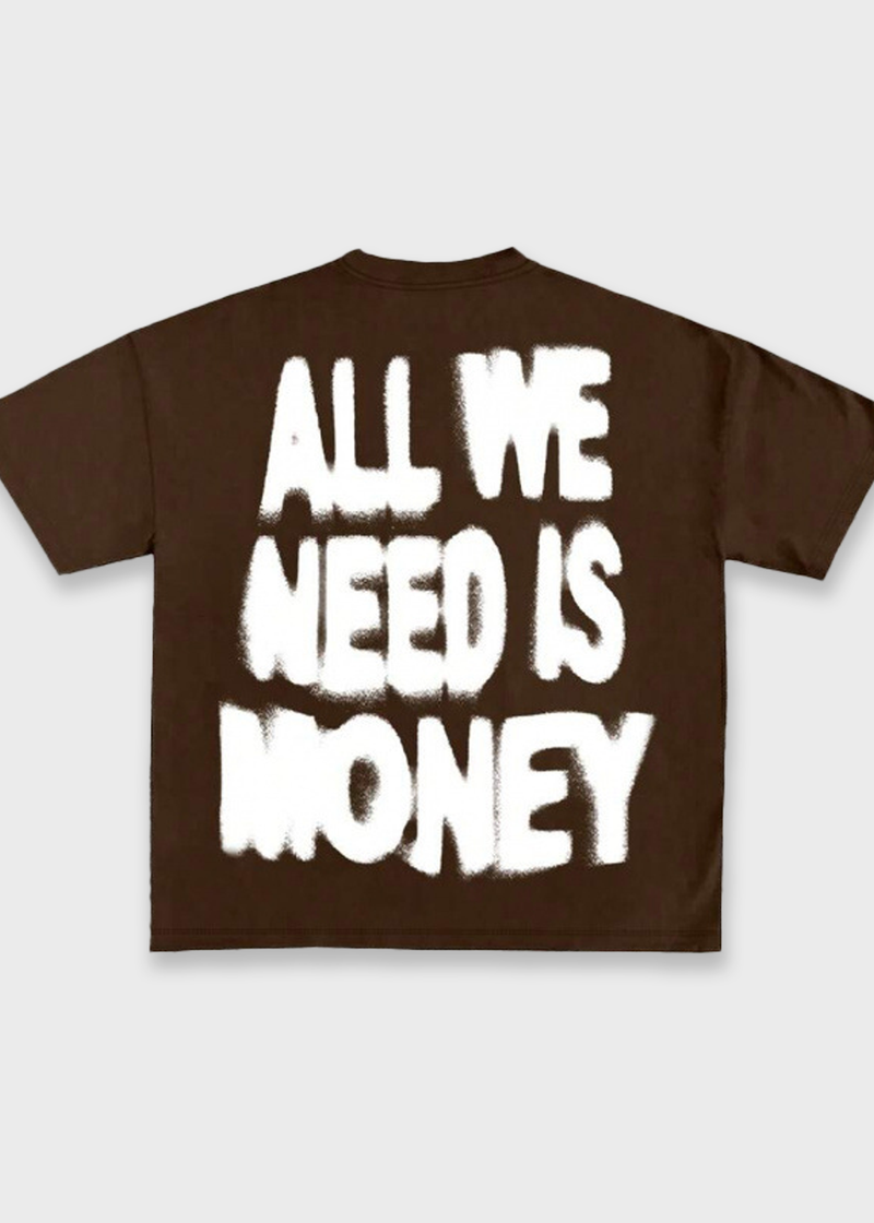 ALL WE NEED IS MONEY TEE