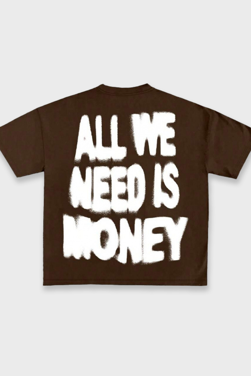 ALL WE NEED IS MONEY TEE