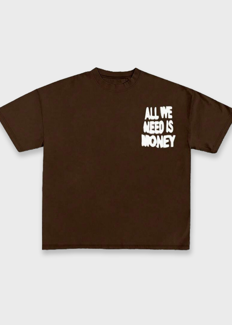 ALL WE NEED IS MONEY TEE