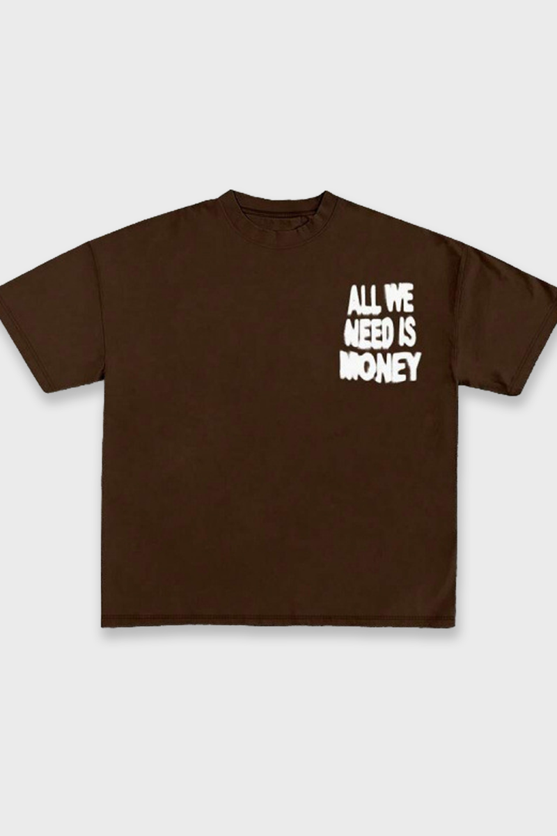 ALL WE NEED IS MONEY TEE