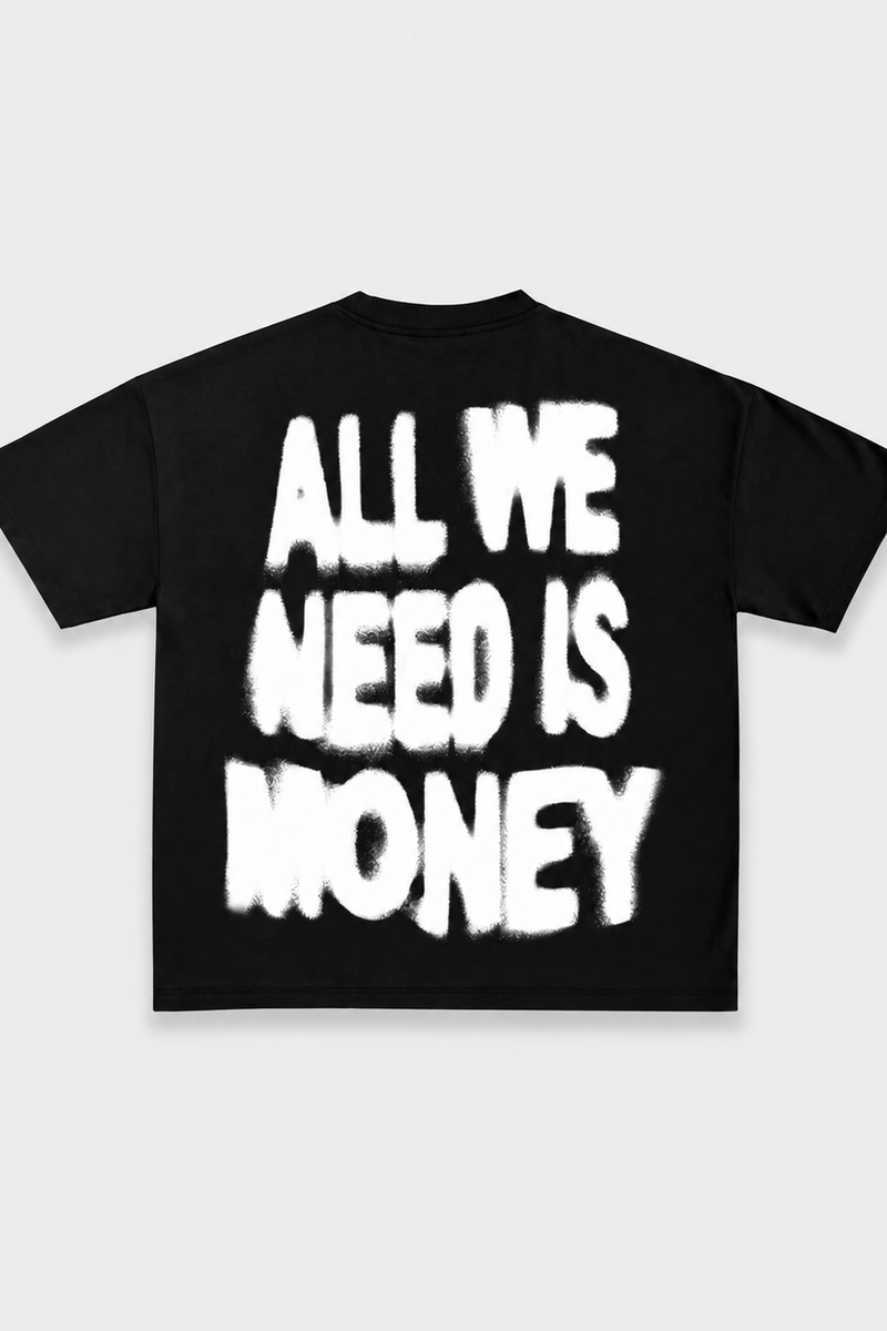 ALL WE NEED IS MONEY TEE