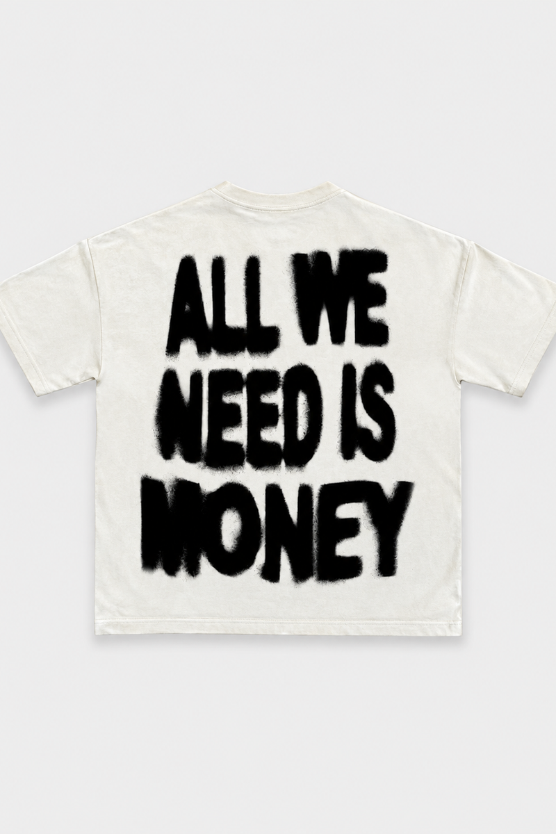 ALL WE NEED IS MONEY TEE